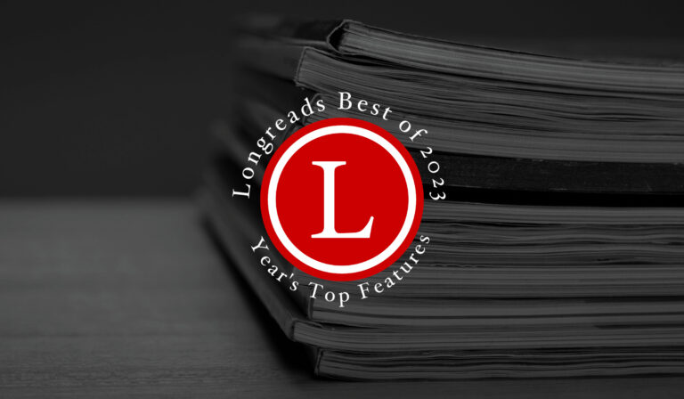 Best of 2023: Features – Longreads